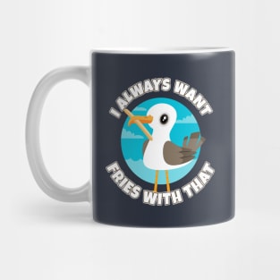 I always want fries with that - funny seagull Mug